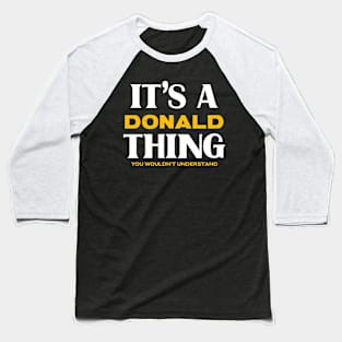 It's a Donald Thing You Wouldn't Understand Baseball T-Shirt